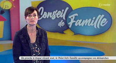 video | Conseil de famille - Un proche à risque vivant seul, le Point Info Famille accompagne vos démarches 